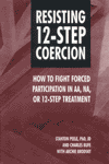 Resisting 12-Step Coercion: How to Fight Forced Participation in AA, NA, or 12-Step Treatment 抵抗12步强制:如何与强迫参与AA,NA或12步处理
