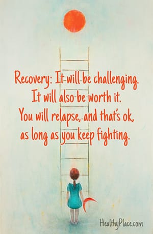 恢复：它将具有挑战性。它也值得。只要你继续战斗，你会复发，那没关系。