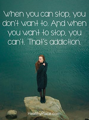 当你可以停止时，你不想。当你想停下来，你不能。那是瘾。