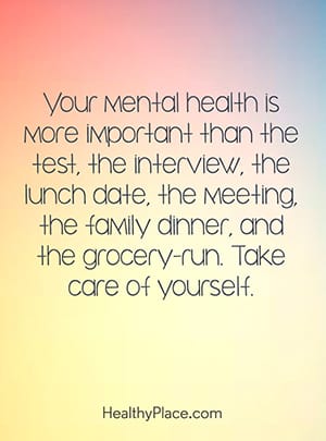 您的心理健康比测试，面试，午餐日期，会议，家庭晚餐和杂货店经营更重要。照顾好自己。