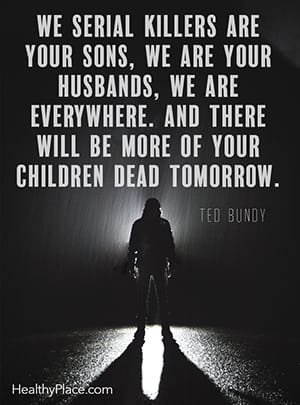 我们这些连环杀手是你们的儿子，你们的丈夫，我们无处不在。明天会有更多你的孩子死去。泰德邦迪