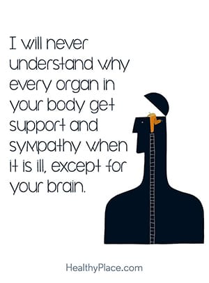 我永远无法理解为什么你身体的每个器官在生病时都能得到支持和同情，除了你的大脑。