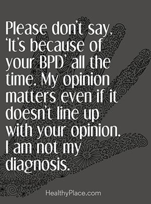 请不要总是说“这是因为你的BPD”。我的意见很重要，即使它与你的意见不一致。我不是我的诊断。