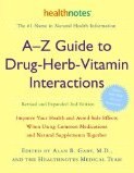A-Z药物-草药-维生素相互作用指南修订和扩充第二版:改善您的健康和避免副作用时，共同使用常见的药物和天然补充剂