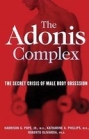 阿多尼斯复杂：如何识别，治疗和预防男性和男孩的身体痴迷
