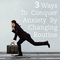 通过改变常规来克服焦虑的3种方法