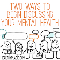 一开始和别人谈论你的精神疾病可能会让人不舒服。这里有两种方法开始与他人讨论你的心理健康。