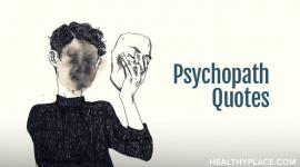 精神病患者的引语和来自精神病患者的引语是真正的精神病患者的想法和行为的令人不寒而栗的表现。在HealthyPlace找到精神病患者的名言。