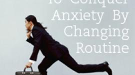 通过改变常规来克服焦虑的3种方法
